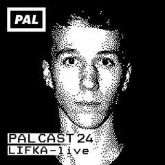 PAL CAST 24 / LIFKA - live