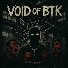 Void of BTK