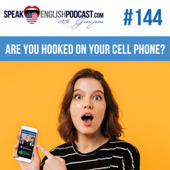 #144 Are you hooked on your cell phone?