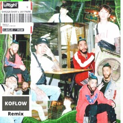 uRight - Shigga Shay Ft Jay Park (KOFLOW REMIX)