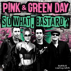 SO WHAT, BASTARD? - Pink & Green Day (RaMoN mashup/edit)