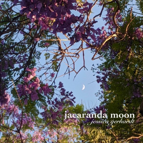 Stream Jacaranda Moon by Jessica Gerhardt Listen online for free