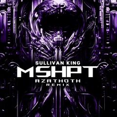 MSHPT (AZATHOTH Remix) *FREE DL*
