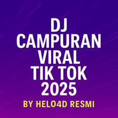 DJ CAMPURAN VIRAL TIK TOK 2025 - BY HELO4D RESMI