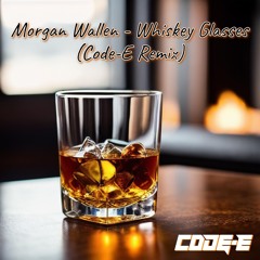 Morgan Wallen - Whiskey Glasses (Code - E Remix)