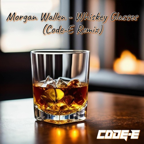 Morgan Wallen - Whiskey Glasses (Code - E Remix)