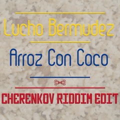 Lucho Bermudez - Arroz Con Coco (Cherenkov Riddim Edit)