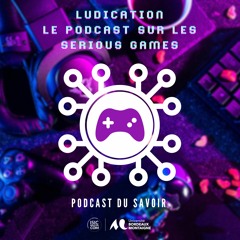 LUDICATION : le podcast sur les Serious Games