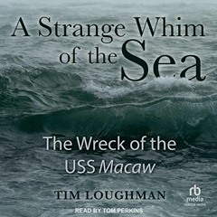 [View] EPUB KINDLE PDF EBOOK A Strange Whim of the Sea: The Wreck of the USS Macaw by