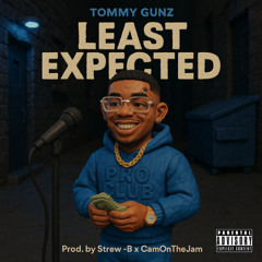 Tommy Gunz - Least Expected (Prod. Strew-B x CamOnTheJam)