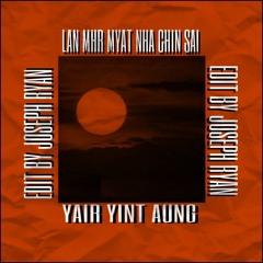 LAM MHR MYAT NHA CHIN SAI - YAIR YINT AUNG ( JOSEPH EDIT )