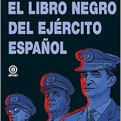 [READ] EPUB ✅ El libro negro del Ejército español by Luis Gonzalo Segura [EPUB KINDLE