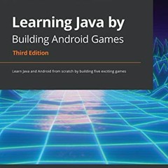 ACCESS EPUB 📭 Learning Java by Building Android Games: Learn Java and Android from s