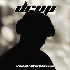 Drop-KingsForTheWeekend