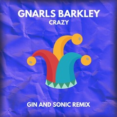 Gnarls Barkley - Crazy (Gin and Sonic Remix)