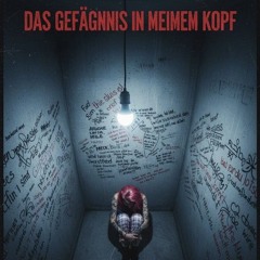 Das Gefängnis in meinem Kopf