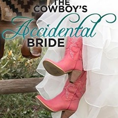 PDF/Ebook The Cowboy's Accidental Bride: Country Brides & Cowboy Boots BY : Cindy Roland Anderson