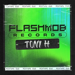 Flashmob Records - Mixtape 010 - Tony H