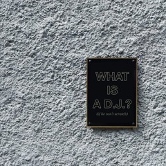 WHAT IS A D.J.?