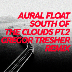 Premiere: Aural Float - South Of The Clouds Pt.2 (Gregor Tresher Remix) | Break New Soil