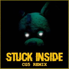 STUCK INSIDE-A FNAF SONG (CG5 REMIX)