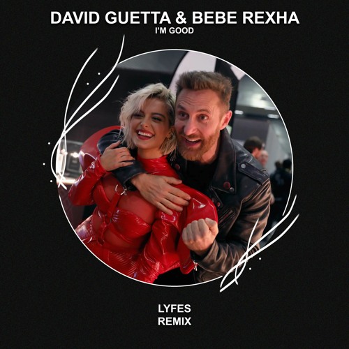 David Guetta & Bebe Rexha - I'm Good (Lyfes Remix) [FREE DOWNLOAD]