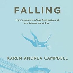 VIEW KINDLE PDF EBOOK EPUB Falling: Hard Lessons and the Redemption of the Woman Next Door by  Karen