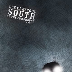 View EBOOK 💗 South of the Pumphouse by  Les Claypool [KINDLE PDF EBOOK EPUB]