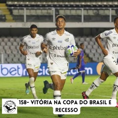 #158 - Vitória na Copa do Brasil e recesso