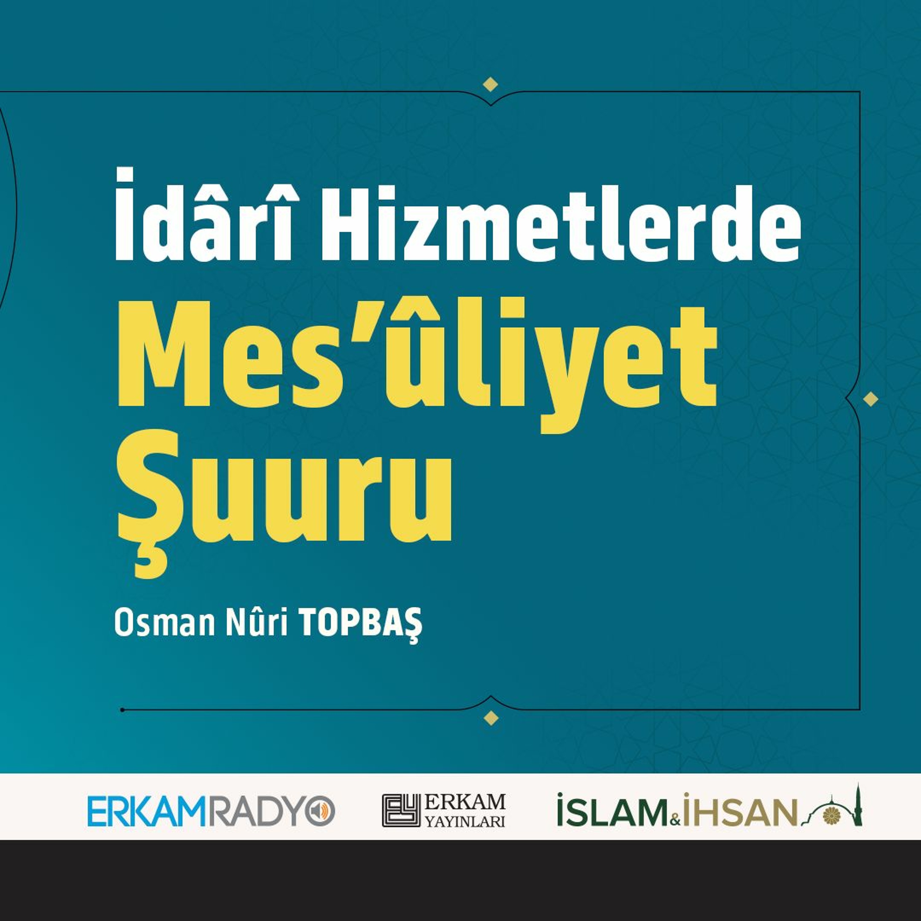 İdârî Hizmetlerde Mes’ûliyet Şuuru (Faziletler Medeniyeti 21 - Sesli Kitap) - Osman Nuri Topbaş