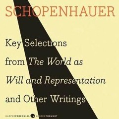 Epub✔ The Essential Schopenhauer: Key Selections from The World As Will and Representation and O