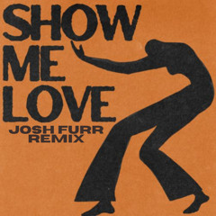 Show Me Love (Josh Furr Remix)