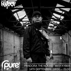 Pandora The Nomad Guest Mix (Kyber / Pure FM / 14 Sep 2023)