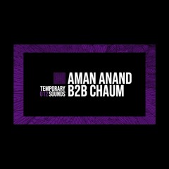 Temporary Sounds 012 - Aman Anand B2b Chaum