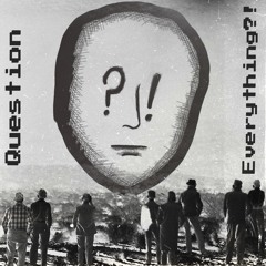 Question Everything?!