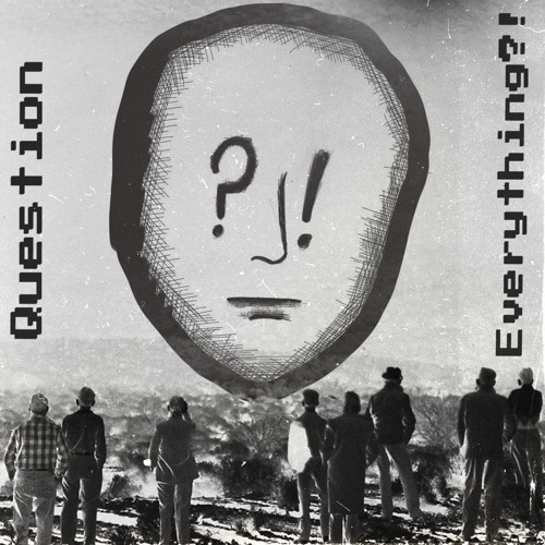 Question Everything?!