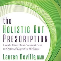 [ACCESS] EBOOK 💗 The Holistic Gut Prescription: Create Your Own Personal Path to Opt
