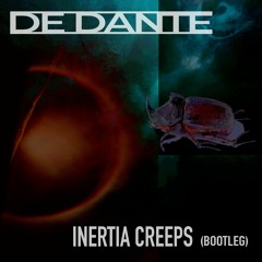 Inertia Creeps - DE DANTE Bootleg