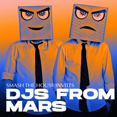Smash The House Invites: DJs From Mars