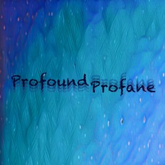 Profound Profane