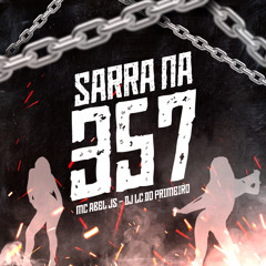 MC ABEL JS - SARRA NA 357 (DJ LC DO PRIMEIRO)