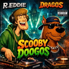 R.EDDIE X DRAGOS - SCOOBIE DOOGOS