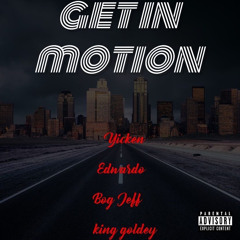 Yicken x Edwardo x BOG jeff x King Goldey - Get In Motion