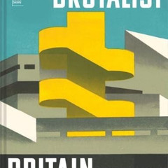 Read PDF ✅ Brutalist Britain: Buildings of the 1960s and 1970s by  Elain Harwood [PDF