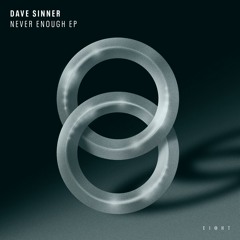 Dave Sinner - Never Enough [EI8HT]