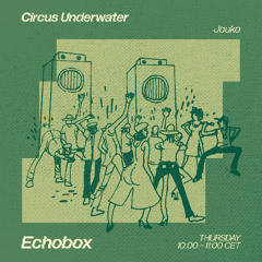 Circus Underwater #61 w/ Jouko [Echobox Radio]