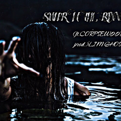 SUFFR ‘N THE RIVVR.(prod.$LIM GHOSTE)*+ft.CORPSEW00D