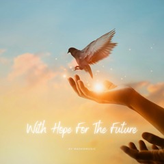 With Hope For The Future | Easy Listening Instrumental Music | Inspiring (FREE DOWNLOAD)