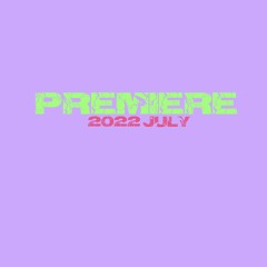 PREMIERE / 2022 July