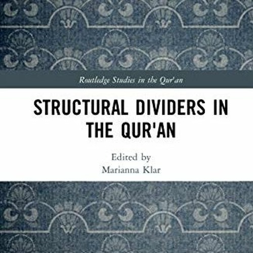 Get [KINDLE PDF EBOOK EPUB] Structural Dividers in the Qur'an (Routledge Studies in the Qur'an) by